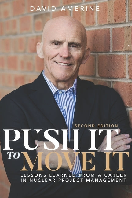 Push It to Move It: Lessons Learned from a Career in Nuclear Project Management by Morris, Mike