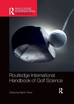 Routledge International Handbook of Golf Science by Toms, Martin
