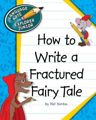 How to Write a Fractured Fairy Tale by Yomtov, Nel