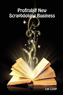 Profitable New Scrapbooking Business by Lister, Lee