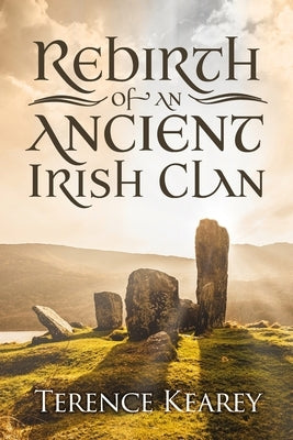 Rebirth of an Ancient Irish Clan by Kearey, Terence