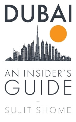 Dubai: An Insider's Guide by Shome, Sujit