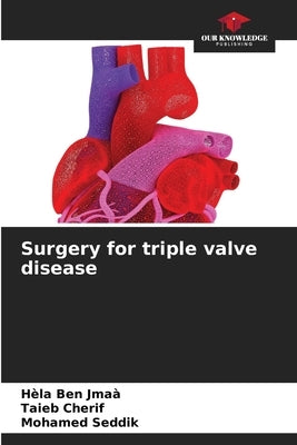 Surgery for triple valve disease by Ben Jmaà, Hèla