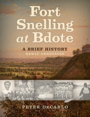 Fort Snelling at Bdote Updated Edition: A Brief History by DeCarlo, Peter