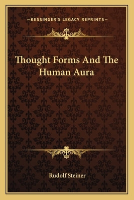 Thought Forms and the Human Aura by Steiner, Rudolf