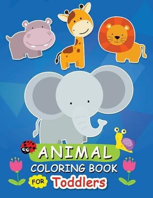 Animal Coloring Book for Toddlers: Activity Book for Toddlers by Balloon Publishing