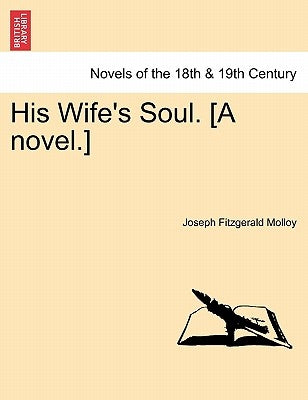 His Wife's Soul. [A Novel.] by Molloy, Joseph Fitzgerald