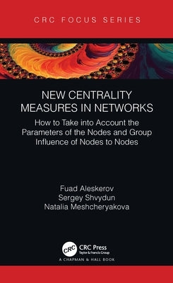 New Centrality Measures in Networks: How to Take into Account the Parameters of the Nodes and Group Influence of Nodes to Nodes by Aleskerov, Fuad