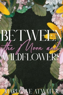 Between the Moon and Wildflowers: Aven Rees Book 1 by Atwater, Marlowe