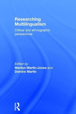 Researching Multilingualism: Critical and ethnographic perspectives by Martin-Jones, Marilyn