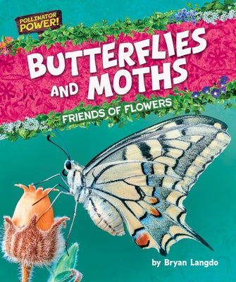 Butterflies and Moths: Friends of Flowers by Langdo, Bryan