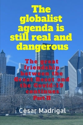 The globalist agenda is still real and dangerous: The great friendship between the Great Reset and the Covid-19 continues by Madrigal, César