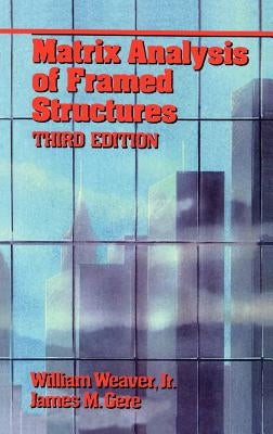 Matrix Analysis of Framed Structures by Gere, James M.
