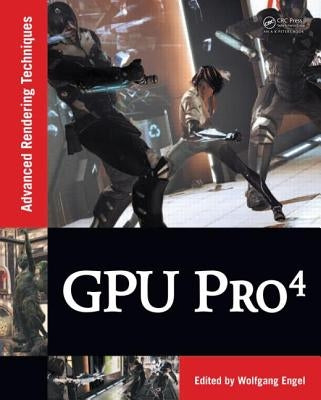 Gpu Pro 4: Advanced Rendering Techniques by Engel, Wolfgang