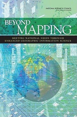 Beyond Mapping: Meeting National Needs Through Enhanced Geographic Information Science by National Research Council