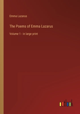 The Poems of Emma Lazarus: Volume 1 - in large print by Lazarus, Emma