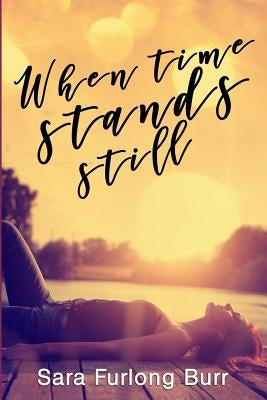 When Time Stands Still by Furlong Burr, Sara