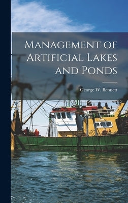 Management of Artificial Lakes and Ponds by Bennett, George W. 1908-
