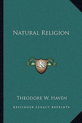 Natural Religion by Haven, Theodore W.