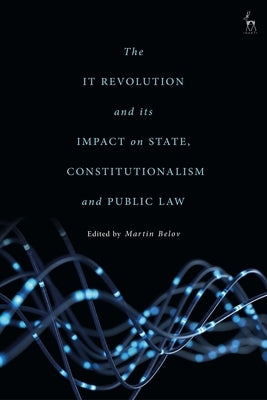The It Revolution and Its Impact on State, Constitutionalism and Public Law by Belov, Martin