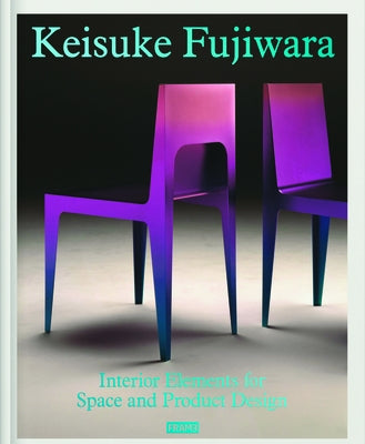 Keisuke Fujiwara: Interior Elements for Space and Product Design by Fujiwara, Keisuke