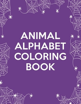 Animal Alphabet Coloring Book: Animal Alphabet Coloring Book, Alphabet Coloring Book. Total Pages 180 - Coloring pages 100 - Size 8.5 x 11 In Cover. by Press, Nice Books