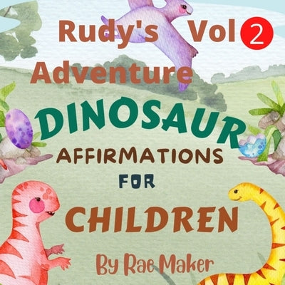 Rudy's Adventure Dinosaur Affermations for Children Vol 2 by Maker, Rae