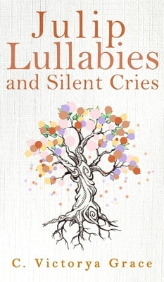 Julip Lullabies and Silent Cries by Grace, C. Victorya