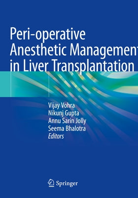 Peri-Operative Anesthetic Management in Liver Transplantation by Vohra, Vijay