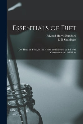 Essentials of Diet; or, Hints on Food, in the Health and Disease. 2d Ed. With Corrections and Additions by Ruddock, Edward Harris 1822-1875