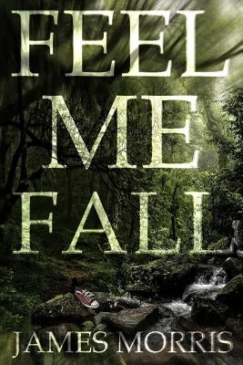 Feel Me Fall by Morris, James