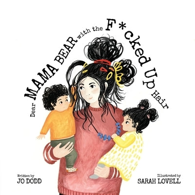Dear Mama Bear with the F*cked Up Hair by Dodd, Jo
