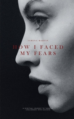 How I Faced my Fears by Martin, Verena