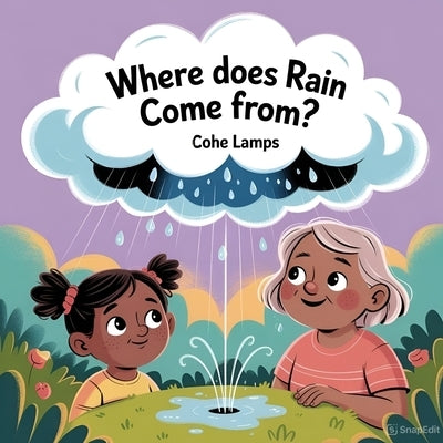 Where Does Rain Come From? by Lamps, Cohe