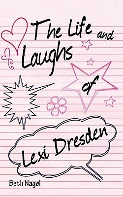 The Life and Laughs of Lexi Dresden by Nagel, Beth