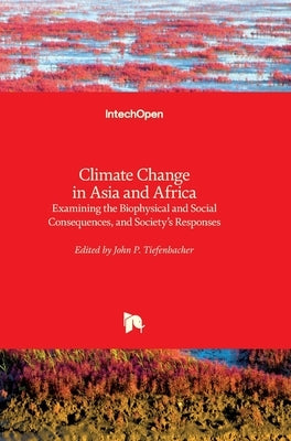 Climate Change in Asia and Africa: Examining the Biophysical and Social Consequences, and Society's Responses by Tiefenbacher, John P.