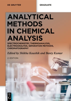 Analytical Methods in Chemical Analysis: Spectrochemistry, Thermoanalysis, Electroanalysis, Separation Methods, Chromatography by Kaushik, Shikha