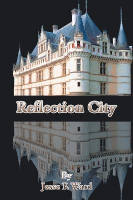 Reflection City by Ward, Jesse P.