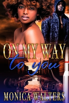 On My Way to You: An Urban Love Story by Walters, Monica