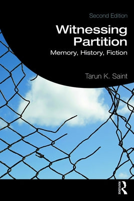 Witnessing Partition: Memory, History, Fiction by Saint, Tarun K.