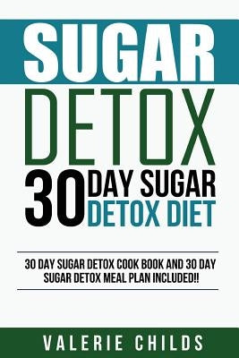 Sugar Detox: 30 Day Sugar Detox Diet - Bonus! 30 Day Sugar Detox Cook Book and 30 Day Sugar Detox Meal Plan Included! by Louis, Joy