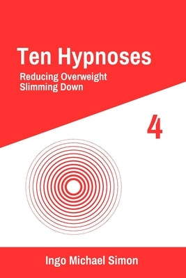 Ten Hypnoses 4: Reducing Overweight, Slimming Down by Simon, Ingo Michael