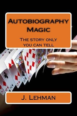 Autobiography Magic: The story only you can tell by Lehman, J.