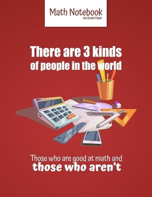 There are 3 kinds of people in the world Those who are good at math and those who aren't: 5 squares per inch graph paper (used in mathematics, enginee by Graph Paper Notebooks, Ashley's