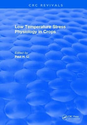 Low Temperature Stress Physiology in Crops by Li, P. H.