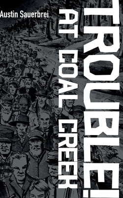 Trouble! at Coal Creek by Sauerbrei, Austin