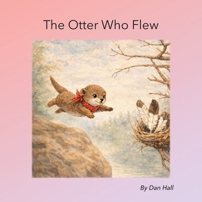 The Otter Who Flew by Hall, Dan