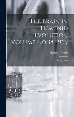 The Brain in Hominid Evolution Volume No.38, 1969: No.38, 1969 by Tobias, Phillip