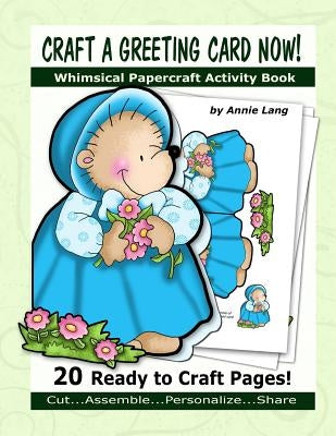 Craft a Greeting Card Now!: Whimsical Papercraft Activity Book by Lang, Annie