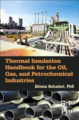 Thermal Insulation Handbook for the Oil, Gas, and Petrochemical Industries by Bahadori, Alireza